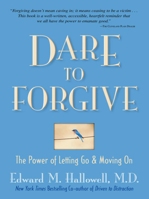 Title details for Dare to Forgive by Edward M. Hallowell, M.D. - Available